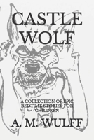 Castle Wolf: A Collection of Epic Bedtime Stories B0BT6VLJM2 Book Cover