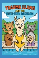 Trauma Llama and the Deep End Decision (The Adventures of Trauma Llama) B0FD7Z3ZQ2 Book Cover