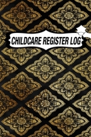 CHILDCARE REGISTER LOG: Daily Childcare Register Log, Attendance Logbook, Generic Sign In And Out Registration B083XVGR54 Book Cover