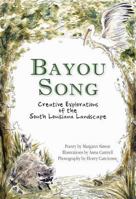 Bayou Song:: Creative Explorations of the South Louisiana Landscape 1946160237 Book Cover