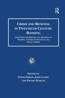 Crisis and Renewal in Twentieth Century Banking: Exploring the History and Archives of Banking at Times of Political and Social Stress (Studies in Banking History) 1138258539 Book Cover