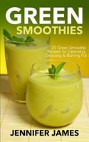 Green Smoothies: Green Smoothie Recipes for Cleansing, Detoxing & Burning Fat 1495298671 Book Cover