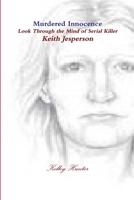 Murdered Innocence: Look Through the Mind of Serial Killer Keith Jesperson 1300282770 Book Cover