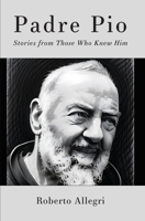 Padre Pio: Stories From Those Who Knew Him 1593255616 Book Cover