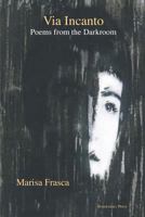 Via Incanto: Poems from the Darkroom 1599540762 Book Cover