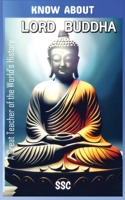 Know About "Lord Buddha": A Great Teacher of the World's History B0CF4FLWDN Book Cover