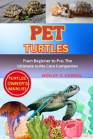 PET TURTLE MANUAL: From Beginner to Pro: The Ultimate pet turtle Care Companion B0FNMNCC7L Book Cover