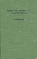 Guide to the Vascular Plants of the Blue Ridge 0820324558 Book Cover