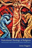Postcolonial Theology of Religions: Particularity and Pluralism in World Christianity 0415610435 Book Cover
