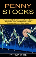 Penny Stocks: A Complete Guide to Make Money Online, Trading on the Penny Stock Market 1989965636 Book Cover