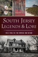South Jersey Legends & Lore: Tales from the Pine Barrens and Beyond 146715637X Book Cover