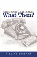 When God Calls Again, What Then? 1490828087 Book Cover