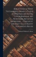 Bibliotheca Novi Testamenti Graeci: Cuius Editiones AB Initio Typographiae Ad Nostram Aetatem Impressas 1017989834 Book Cover