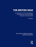 The British Seas: An Introduction to the Oceanography and Resources of the North-West European Continental Shelf (Routledge Library Editions: Water Resources) 1032736100 Book Cover