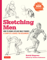 Sketching Men : How to Draw Lifelike Male Figures, a Complete Course for Beginners - over 600 Illustrations 4805316020 Book Cover