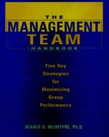 The Management Team Handbook: Five Key Strategies for Maximizing Group Performance (Jossey Bass Business and Management Series) 0787939730 Book Cover
