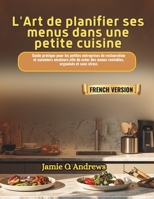 L'Art de planifier ses menus dans une petite cuisine: Guide pratique pour les petites entreprises de restauration et cuisiniers amateurs afin de créer ... organisés et sans stress (French Edition) B0GXRXVNM3 Book Cover