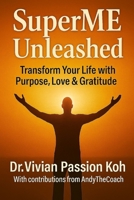 SuperME Unleashed: Transform Your Life Purpose Love Gratitude 9819432405 Book Cover