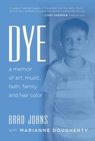 Dye: a memoir of art, music, faith, family and hair color B0CJHP6RCM Book Cover