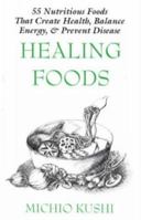 Healing Foods: 55 Nutritious Foods That Create Health, Balance Energy, and Prevent Disease 1882984315 Book Cover