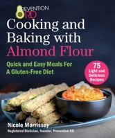 Prevention RD's Cooking and Baking with Almond Flour: Quick and Easy Meals For A Gluten-Free Diet 1510747877 Book Cover