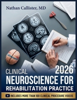CLINICAL NEUROSCIENCE FOR REHABILITATION PRACTICE: Foundations in Neuroanatomy, Neuroplasticity, Pain Science, and Motor Control for Physical Therapy and Occupational Therapy Practice B0H2RLS1XN Book Cover