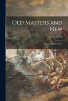 Old Masters and New: Essays in Art Criticism 1013677617 Book Cover