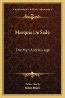 Marquis De Sade: The Man and His Age 1432580493 Book Cover