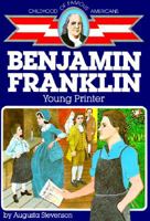 Benjamin Franklin: Young Printer (Childhood of Famous Americans) 0020419201 Book Cover