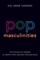 Pop Masculinities: The Politics of Gender in Twenty-First Century Popular Music 019093879X Book Cover