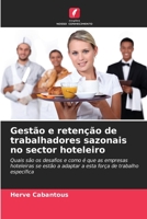 Gestão e retenção de trabalhadores sazonais no sector hoteleiro: Quais são os desafios e como é que as empresas hoteleiras se estão a adaptar a esta força de trabalho específica 6206043584 Book Cover