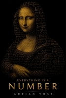 Everything Is a Number: A Guide to the Hidden Numerical Architecture Behind the Universe, Your Mind, and Everything You Fear B0H1GJN3B1 Book Cover