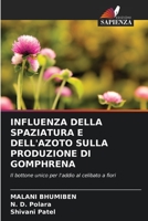 INFLUENZA DELLA SPAZIATURA E DELL'AZOTO SULLA PRODUZIONE DI GOMPHRENA: Il bottone unico per l'addio al celibato a fiori 6205986485 Book Cover