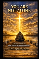 YOU ARE NOT ALONE: Reflections and Psalms for the Physically and Spiritually Abandoned (Colección Camino de Oración) B0H11NC3M5 Book Cover