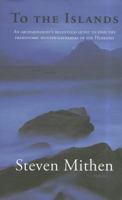 To the Islands: An Archaeologist's Relentless Quest to Find the Prehistoric Hunter-Gatherers of the Hebrides 1906120552 Book Cover