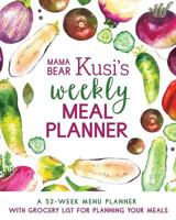 Mama Bear Kusi's Weekly Meal Planner: A 52-Week Menu Planner with Grocery List for Planning Your Meals 0998729140 Book Cover