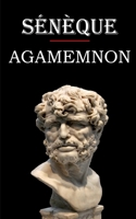 Agamemnon (Sénèque): édition intégrale et annotée B08FXNQ8YK Book Cover