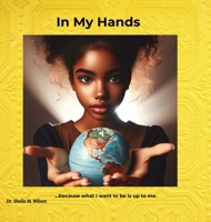 In My Hands: Because What I Want to Be is Up to Me 1964012228 Book Cover