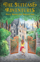 The Suitcase Adventures: Paris: Behind the Peacock Gate B0FLPM2D7C Book Cover