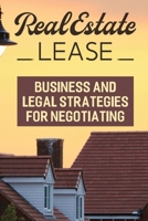 Real Estate Lease: Business And Legal Strategies For Negotiating B09VZRDJFP Book Cover