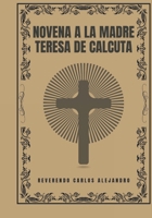 Novena a la Madre Teresa de Calcuta (Transforma tu vida con la oración de la Novena. Una serie devocional de 9 días para el crecimiento espiritual, la guía, la prote) (Spanish Edition) B0DQVLZDH5 Book Cover