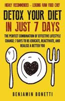 Detox Your Diet In Just 7 Days: The Perfect Combination Of Effective Lifestyle Change: 7 Days To Re-Educate, Reactivate, And Realise A Better You. 1508780803 Book Cover