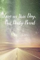Give us this Day, Our Daily Bread: Prayer Journal - a beautiful peaceful notebook cover with 120 blank, lined pages. 1080181164 Book Cover