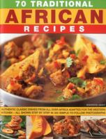 70 Traditional African Recipes: Authentic classic dishes from all over Africa adapted for the Western kitchen--all shown step-by-step in 300 simple-to-follow photographs 1844764494 Book Cover
