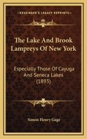 The Lake And Brook Lampreys Of New York: Especially Those Of Cayuga And Seneca Lakes 1167178203 Book Cover