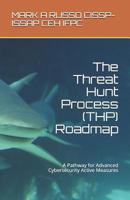 The Threat Hunt Process (THP) Roadmap: A Pathway for Advanced Cybersecurity Active Measures 1793013322 Book Cover