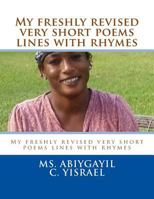 My Freshly Revised Very Short Poems Lines with Rhymes 1516818458 Book Cover