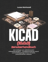KiCad(10.0) Benutzerhandbuch: Vom Anfänger zum selbstbewussten Leiterplattendesigner – Schaltplanerstellung, Layout und Schaltungsdesign lernen mit ... praxisorientierten Lektionen (German Edition) B0GY7SVSVQ Book Cover