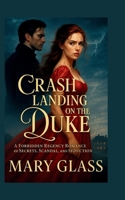 Crash Landing on the Duke: A Forbidden Regency Romance of Secrets, Scandal, and Seduction 8646343723 Book Cover