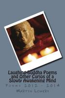 Laughing Buddha Poems and Other Curios of a Slowly Awakening Mind 1502456028 Book Cover